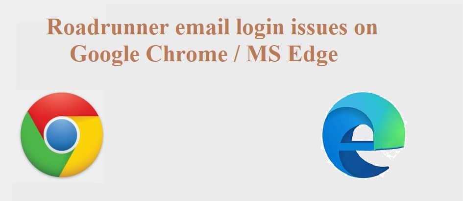 Roadrunner Email Login issue on Google Chrome/MS EDGE